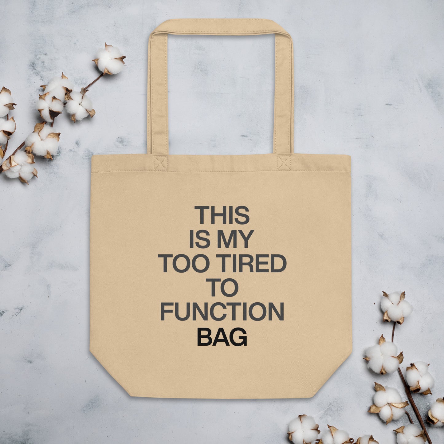 "This is my Too Tired to Function" Bag Organic Cotton Tote Bag