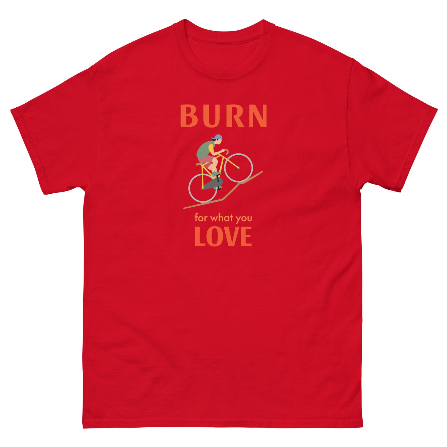 Burn for what you Love Mens Cycling Graphic Classic T Shirt